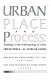 Urban place and process : readings in the anthropology of cities / (edited by) Irwin Press, M. Estellie Smith.