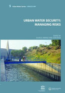 Urban water security : managing risks / edited by Blanca Jimnez and Joan Rose.