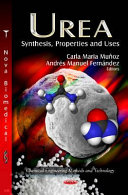 Urea : synthesis, properties and uses / Carla Maria Muñoz and Andrés Manuel Fernández, editors.