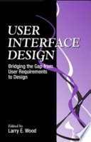 User interface design : bridging the gap from user requirements to design / edited by Larry E. Wood.