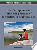 User perception and influencing factors of technology in everyday life Anabela Mesquita, editor.
