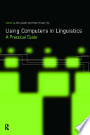 Using computers in linguistics : a practical guide / edited by John M. Lawler and Helen Aristar Dry.