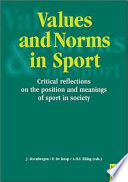 Values and norms in sport : critial reflections on the position and meanings of sport in society / Johan Steenbergen, Paul De Knop, Agnes Elling (eds.).