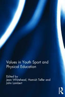 Values in youth sport and physical education / edited by Jean Whitehead, Hamish Telfer and John Lambert.