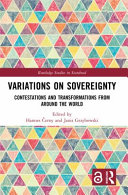 Variations on sovereignty contestations and transformations from around the world / edited by Hannes Černy and Janis Grzybowski.