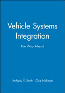 Vehicle systems integration : the way ahead / edited by A. V. Smith and C. Hickman.