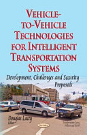 Vehicle-to-vehicle technologies for intelligent transportation systems : development, challenges and security proposals / Douglas Lacey, editor.