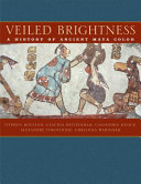 Veiled brightness : a history of ancient Maya color / Stephen Houston ... [et al.].