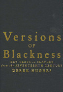 Versions of blackness : key texts on slavery from the seventeenth century / [edited by] Derek Hughes.