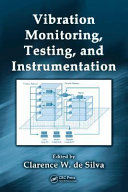 Vibration monitoring, testing, and instrumentation / editor Clarence W. de Silva.