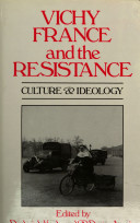 Vichy France and the Resistance : culture & ideology / edited by Roderick Kedward and Roger Austin.
