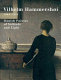 Vilhelm Hammershøi : Danish painter of light / selected by Mikael Wivel ; essays by Robert Rosenblum and Poul Vad.