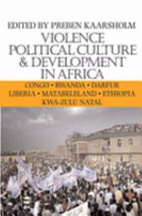 Violence, political culture & development in Africa / edited by Preben Kaarsholm.