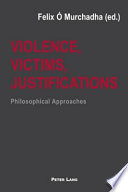Violence, victims, justifications : philosophical approaches / Felix Ó Murchadha (ed.).