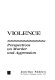 Violence : perspectives on murder and aggression / (by) Irwin L. Kutash ... (et al.) ; foreword by Alexander Wolf.