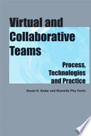 Virtual and collaborative teams : process, technologies and practice / edited by Susan H. Godar and Sharmila Pixy Ferris.