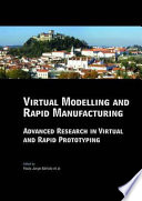 Virtual modeling and rapid manufacturing : advanced research in virtual and rapid prototyping : proceedings of the 2nd International Conference on Advanced Research and Rapid Prototyping, Leiria, Portugal, 28 September - 1 October, 2005 / Paulo Jorge Bártolo ... [et al.].