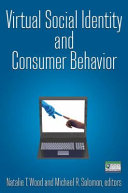 Virtual social identity and consumer behavior / Natalie T. Wood and Michael R. Solomon, editors.