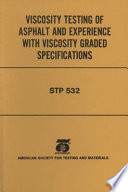 Viscosity testing of asphalt and experience with viscosity graded specifications a symposium presented at the seventy-fifth annual meeting [of the] American Society for Testing and Materials, Los Angeles, Calif., 25-30 June 1972 / W. G. Gunderman, symposium chairman.