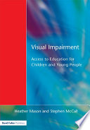 Visual impairment : access to education for children and young people / edited by Heather Mason and Stephen McCall ; with Christine Arter, Mike McLinden, Juliet Stone.