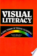 Visual literacy : a spectrum of visual learning / David M. (Mike) Moore, Francis M. Dwyer, editors.