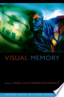 Visual memory / edited by Steven J. Luck and Andrew Hollingworth.