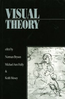 Visual theory : painting and interpretation / edited by Norman Bryson, Michael Ann Holly, Keith Moxey.