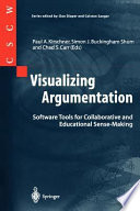 Visualizing argumentation : software tools for collaborative and educational sense-making / Paul A. Kirschner, Simon J. Buckingham Shum and Chad S. Carr, editors.