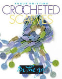 Vogue knitting crocheted scarves / [editorial director, Trisha Malcolm].