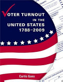 Voter turnout in the United States, 1788-2009 / [compiled by] Curtis Gans ; with Matthew Mulling.