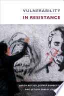 Vulnerability in resistance Judith Butler, Zeynep Gambetti, and Leticia Sabsay, editors.