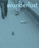 Wanderlust : actions, traces, journeys, 1967-2017 / Rachel Adams, editor.