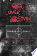 War over Kosovo : politics and strategy in a global age / Andrew J. Bacevich and Eliot A. Cohen, editors.