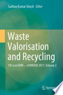 Waste valorisation and recycling 7th IconSWM--ISWMAW 2017 / edited by Sadhan Kumar Ghosh.