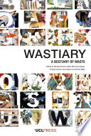 Wastiary a bestiary of waste / edited by Michael Hennessy Picard, Albert Brenchat-Aguilar, Timothy Carroll, Jane Gilbert and Nicola Miller.