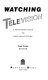 Watching television : a Pantheon guide to popular culture / Todd Gitlin, editor.