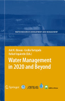 Water management in 2020 and beyond / Asit K. Biswas, Cecilia Tortajada, Rafael Izquierdo (eds.).