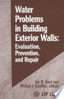 Water problems in building exterior walls evaluation, prevention, and repair / Jon M. Boyd and Michael J. Scheffler, editors.