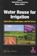Water reuse for irrigation : agriculture, landscapes, and turf grass / edited by Valentina Lazarova; Akiça Bahri.