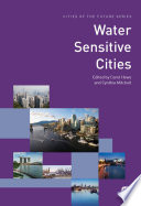 Water sensitive cities / Carol Howe and Cynthia Mitchell, editors.