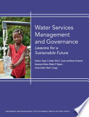 Water services management and governance : lessons from a sustainable future / editors, Tapio S. Katko, Petri S. Juuti and Klaas Schwartz.