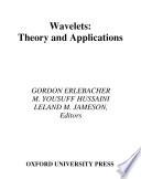 Wavelets : theory and applications / edited by Gordon Erlebacher, M. Yousuff Hussaini, LelandM. Jameson.