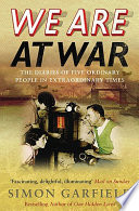 We are at war : the diaries of five ordinary people in extraordinary times / [compiled by] Simon Garfield.