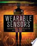 Wearable sensors fundamentals, implementation and applications / edited by Edward Sazonov, Michael Neuman.