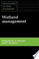 Wetland management : proceedings of the international conference organized by the Institution of Civil Engineers and held in London on 2-3 June 1994 / edited by R.A. Falconer and P. Goodwin.
