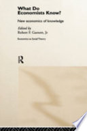 What do economists know? : new economics of knowledge / edited by Robert F. Garnett.