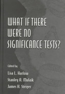 What if there were no significance tests? / edited by Lisa L. Harlow, Stanley A. Mulaik, James H. Steiger.