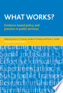 What works? : evidence-based policy and practice in public services / edited by Huw T. O. Davies, Sandra M. Nutley and Peter C. Smith.