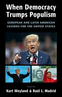 When democracy trumps populism : European and Latin American lessons for the United States / edited by Kurt Weyland (University of Texas, Austin) and Raúl L. Madrid (University of Texas, Austin).