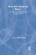 Who will mind the baby? : geographies of childcare and working mothers / edited by Kim England.